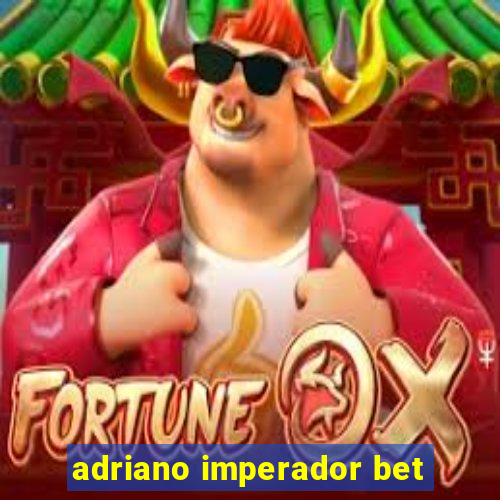 adriano imperador bet